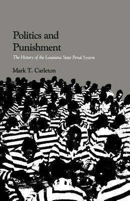 Politics and Punishment: The History of the Louisiana State Penal System - Mark Thomas Carleton