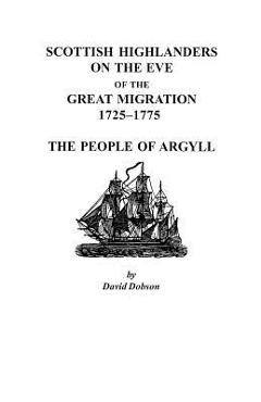 Poza produsului Scottish Highlanders on the Eve of the Great Migration, 1725-1775: The People of Argyll - David Dobson