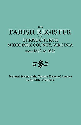 Parish Register of Christ Church, Middlesex County, Virginia, from 1653 to 1812 - National Society Colonial Dames Of Ameri