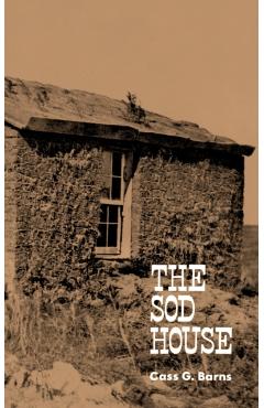 Poza produsului The Sod House - Cass G. Barns