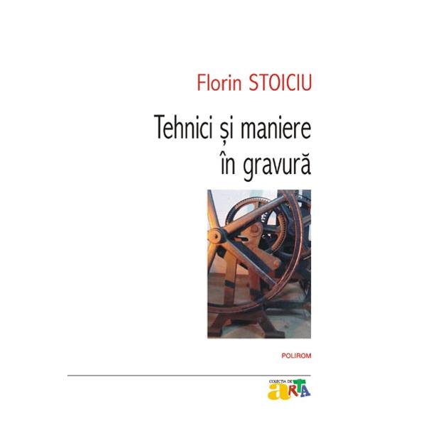 Tehnici si maniere in gravura - Florin Stoiciu
