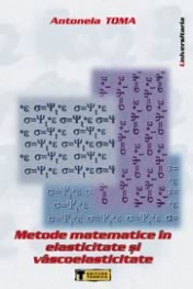 Coperta cărții 'Metode matematice in elasticitate si vascoelasticitate - Antonela Toma'