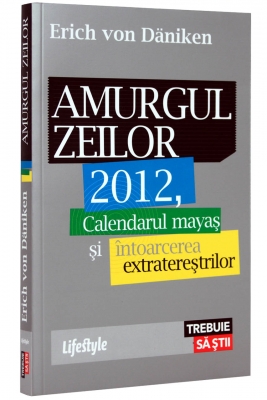 Coperta cărții 'Amurgul zeilor 2012, calendarul mayas si intoarcerea extraterestilor - Erich von Daniken'