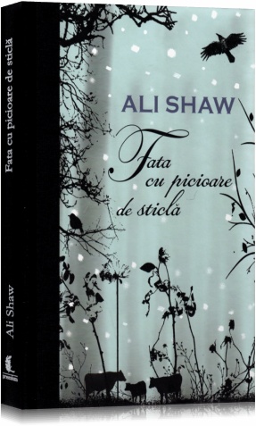 Fata cu picioare de sticla - Ali Shaw