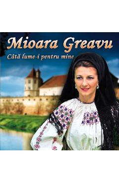 Poza produsului CD Mioara Greavu - Cata lume-i pentru mine