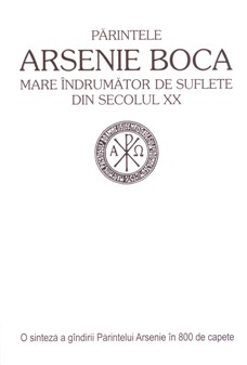 Parintele Arsenie Boca - Mare indrumator de suflete din secolul XX