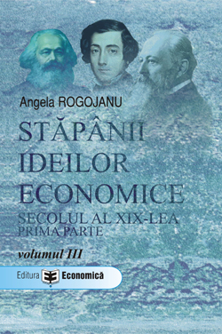 Coperta cărții 'Stapanii ideilor economice vol. III: Secolul XIX prima parte - Angela Rogojanu'