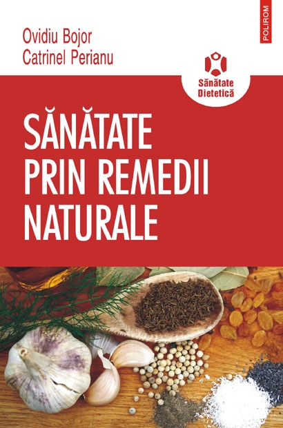 Sanatate prin remedii naturale - Ovidiu Bojor, Catrinel Perianu