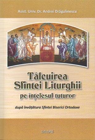 Talcuirea Sfintei Liturghii pe intelesul tuturor - Andrei Dragulinescu