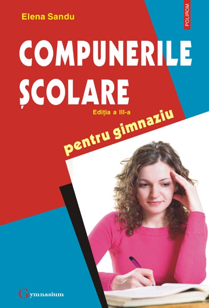 Compunerile scolare pentru gimnaziu ed. 3 - Elena Sandu