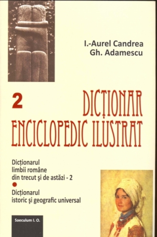 Dictionar enciclopedic ilustrat 1+2 - I.-Aurel Candrea, Gh. Adamescu