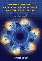 Coperta cărții 'Iubirea Infinita Este Singurul Adevar, Restul Este Iluzie - David Icke'