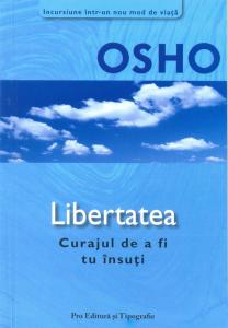 Osho - Libertatea - Curajul De A Fi Tu Insuti