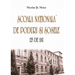 Scoala nationala de poduri si sosele. 125 de ani - Nicolae St. Noica