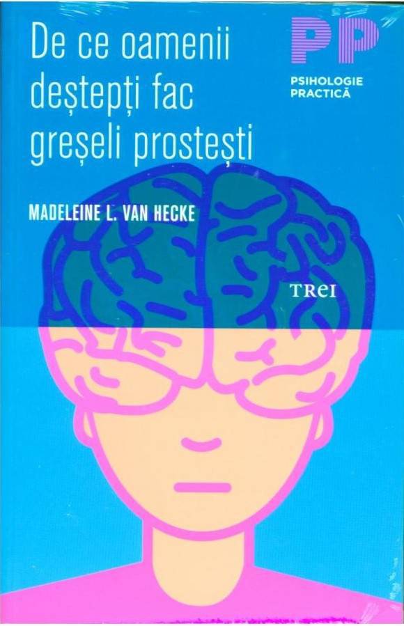 De ce oamenii destepti fac greseli prostesti - Madeleine L. Van Hecke