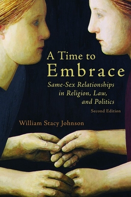 Time to Embrace: Same-Sex Relationships in Religion, Law, and Politics, 2nd Edition (Revised) - William Stacy Johnson