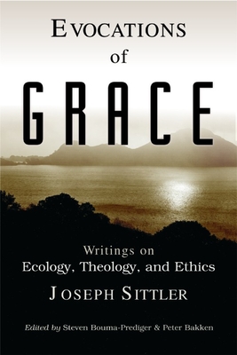 Evocations of Grace: The Writings of Joseph Sittler on Ecology, Theology, and Ethics - Joseph Sittler