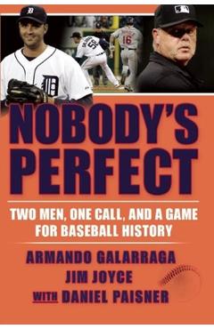 Coperta cărții 'Nobody's Perfect: Two Men, One Call, and a Game for Baseball History - Armando Galarraga'