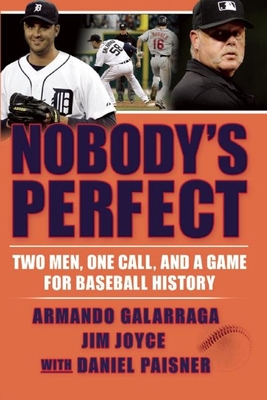 Coperta cărții 'Nobody's Perfect: Two Men, One Call, and a Game for Baseball History - Armando Galarraga'
