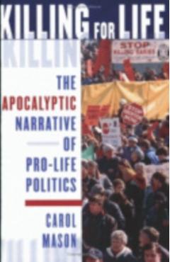 Coperta cărții 'Killing for Life: The Apocalyptic Narrative of Pro-Life Politics - Carol Mason'