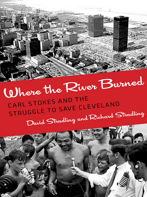 Where the River Burned: Carl Stokes and the Struggle to Save Cleveland - David Stradling