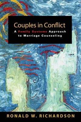 Couples in Conflict: A Family Systems Approach to Marriage Counseling - Ronald W. Richardson