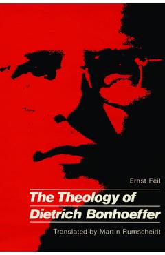 Coperta cărții 'The Theology of Dietrich Bonhoeffer - Ernst Feil'