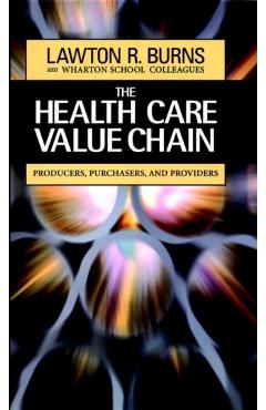 Poza produsului The Health Care Value Chain: Producers, Purchasers, and Providers - Lawton R. Burns