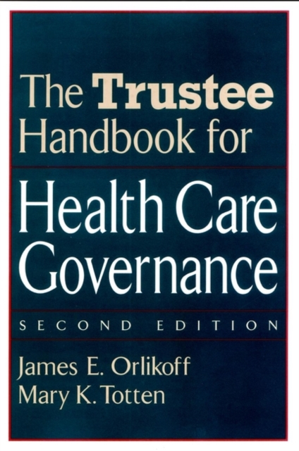 The Trustee Handbook for Health Care Governance - James E. Orlikoff