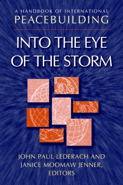 A Handbook of International Peacebuilding: Into the Eye of the Storm - John Paul Lederach