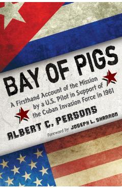 Poza produsului Bay of Pigs - Albert C. Persons