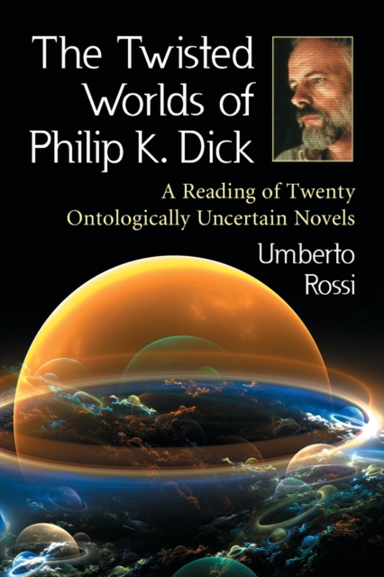 The Twisted Worlds of Philip K. Dick - Umberto Rossi