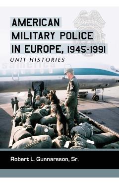Poza produsului American Military Police in Europe, 1945-1991: Unit Histories - Robert L. Gunnarsson