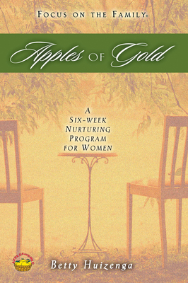 Apples of Gold: A Six-Week Nurturing Program for Women - Betty Huizenga