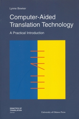 Computer-Aided Translation Technology: A Practical Introduction - Lynne Bowker