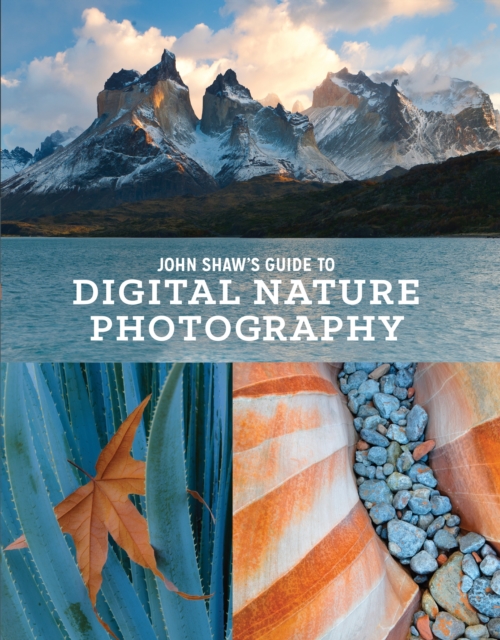 John Shaw's Guide to Digital Nature Photography - John Shaw