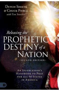 Coperta cărții 'Releasing the Prophetic Destiny of a Nation [Second Edition]: An Intercessor's Handbook to Pray for All 50 States in'