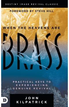 Coperta cărții 'When the Heavens are Brass: Practical Keys to Experiencing Genuine Revival - John Kilpatrick'