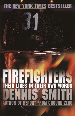 Firefighters: Their Lives in Their Own Words - Dennis Smith