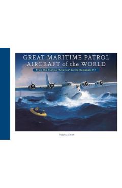 Great Maritime Patrol Aircraft of the World: From the Curtiss America to the Kawasaki P-1 - Ralph J. Dean