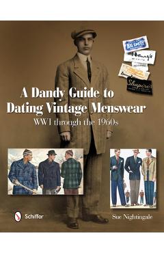 Coperta cărții 'A Dandy Guide to Dating Vintage Menswear: WWI Through the 1960s - Sue Nightingale'