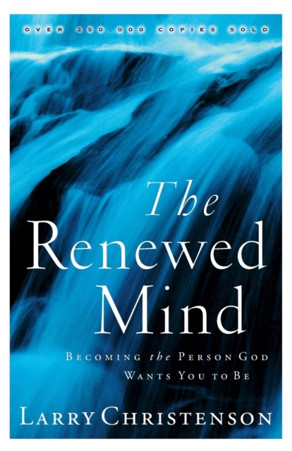 The Renewed Mind: Becoming the Person God Wants You to Be - Larry Christenson