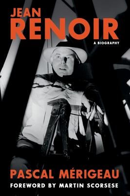 Jean Renoir: A Biography - Pascal Merigeau
