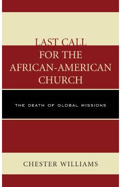 Poza produsului Last Call for the African-American Church: The Death of Global Missions - Chester Williams
