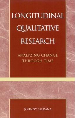 Longitudinal Qualitative Research: Analyzing Change Through Time - Johnny Saldaa