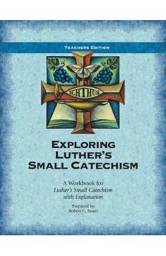 Coperta cărții 'Exploring Luther's Small Catechism: A Workbook for Luther's Small Catechism with Explanation - Robert Sauer'
