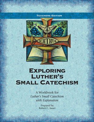 Coperta cărții 'Exploring Luther's Small Catechism: A Workbook for Luther's Small Catechism with Explanation - Robert Sauer'