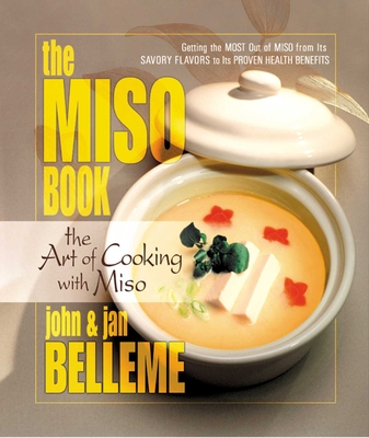 The Miso Book: The Art of Cooking with Miso - John Belleme