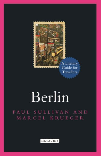 Berlin: A Literary Guide for Travellers - Paul Sullivan