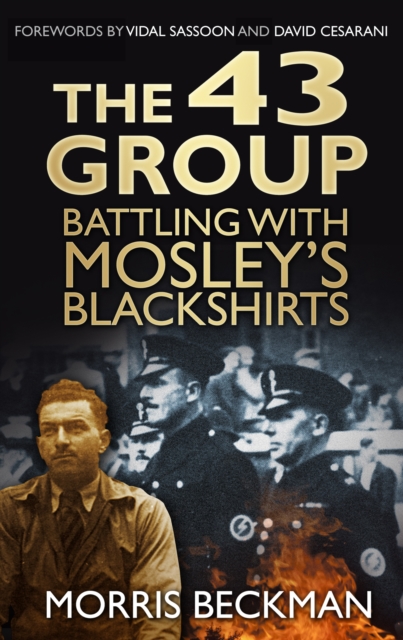 The 43 Group: Battling with Mosley's Blackshirts - Morris Beckman